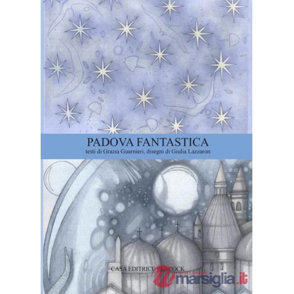 Padova Fantastica. La guida di Padova. Ediz. bilingue