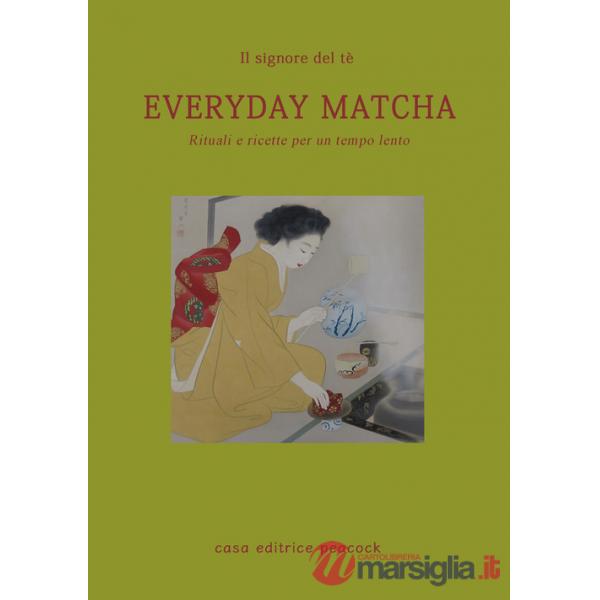 Everyday matcha. Rituali e ricette per un tempo lento
