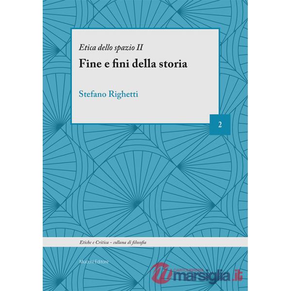Fine e fini della storia. Etica dello spazio (Il)