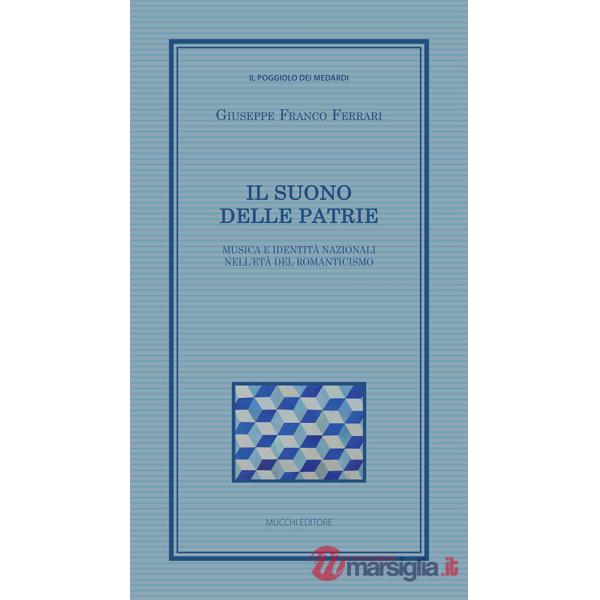 Suono delle patrie. Musica e identità nazionali nell'età del Romanticismo (Il)
