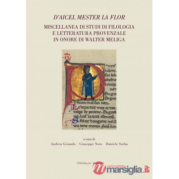 D'aicel mester la flor. Miscellanea di studi di filologia e letteratura provenzale in onore di Walter Meliga