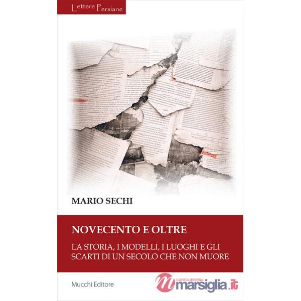 Novecento e oltre. La storia, i modelli, i luoghi e gli scarti di un secolo che non muore