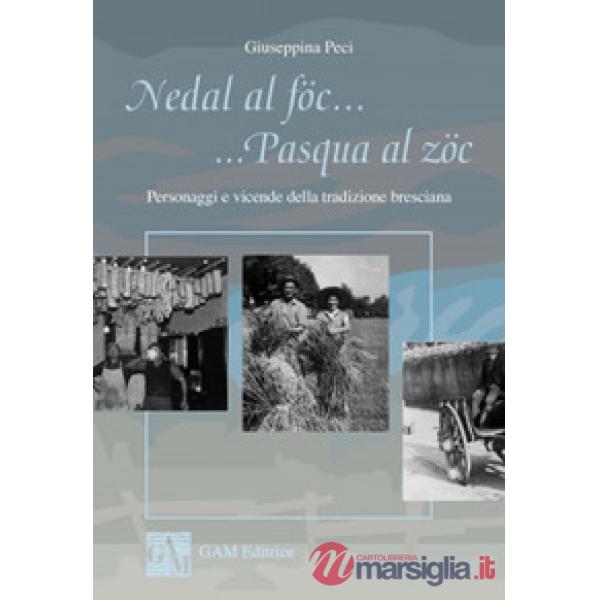 Nedal al föc... Pasqua al zöc. Personaggi e vicende della tradizione bresciana
