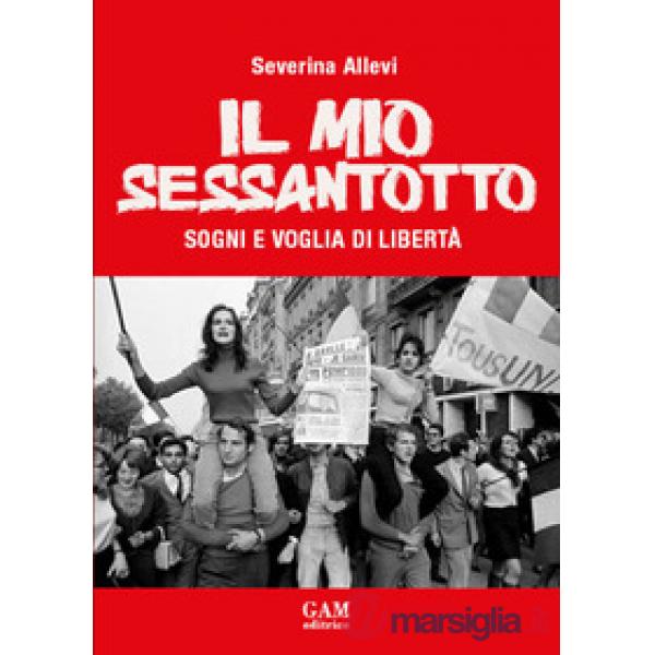 Il mio Sessantotto. Sogni e voglia di libertà