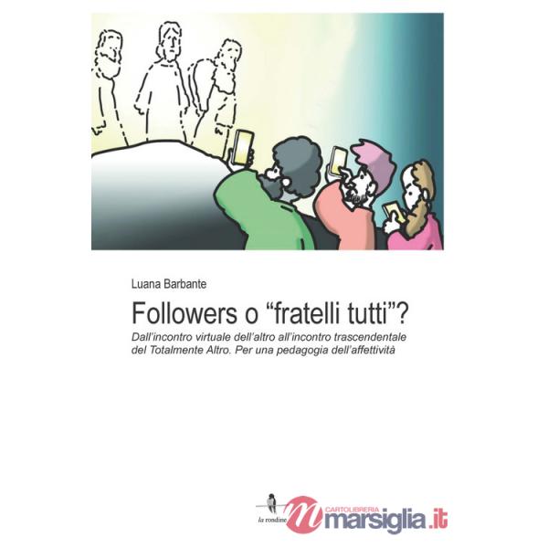 Followers o «fratelli tutti»?. Dall'incontro virtuale dell'altro all'incontro trascendentale del Totalmente Altro. Per una pedag