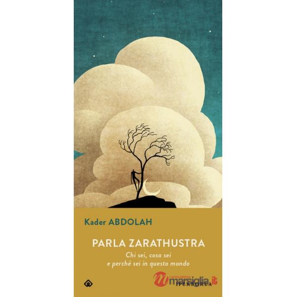 Parla Zarathustra. Chi sei, cosa sei e perché sei in questo mondo