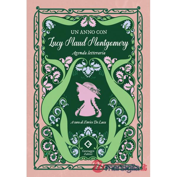 Anno con Lucy Maud Montgomery. Agenda letteraria (Un)