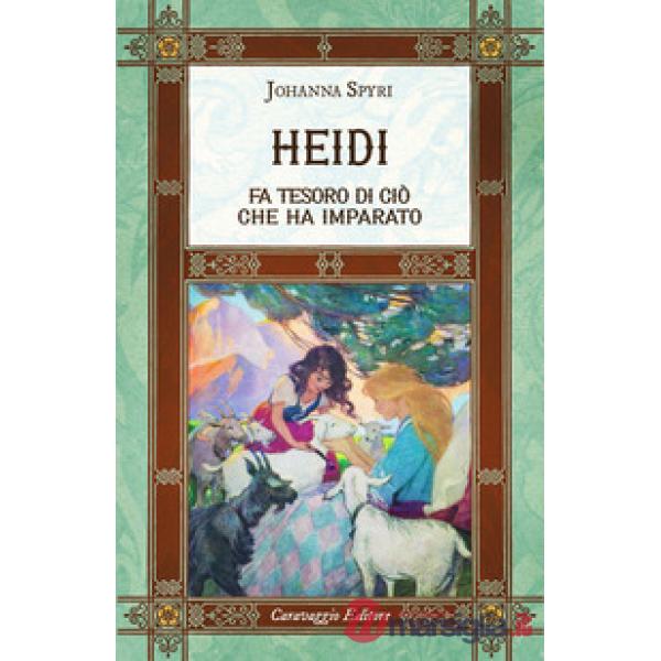 Heidi fa tesoro di ciò che ha imparato. Ediz. integrale, annotata e illustrata