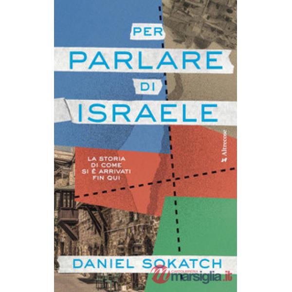 Per parlare di Israele. La storia di come si è arrivati fin qui