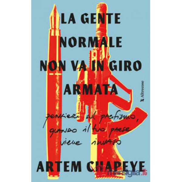 Gente normale non va in giro armata. Pensieri sul pacifismo, quando il tuo paese viene invaso (La)