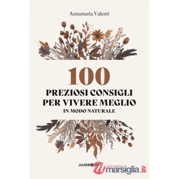 100 preziosi consigli per vivere meglio in modo naturale