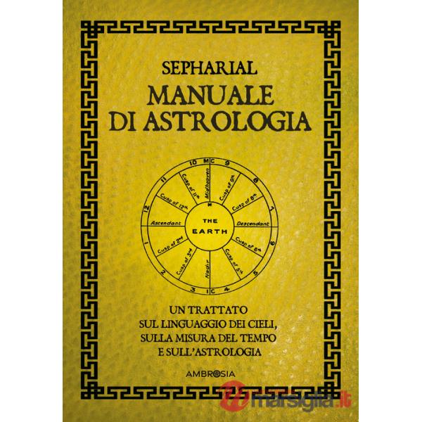 Manuale di astrologia. Un trattato sul linguaggio dei cieli, sulla misura del tempo e sull'astrologia