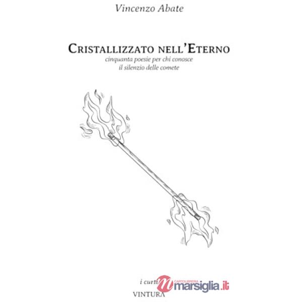Cristallizzato nell'eterno. Cinquanta poesie per chi conosce il silenzio delle comete