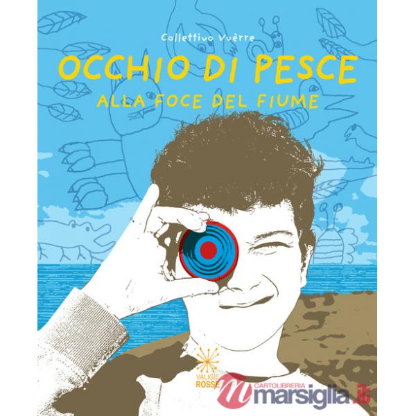Occhio di pesce. Alla foce del fiume. Ediz. italiana e inglese