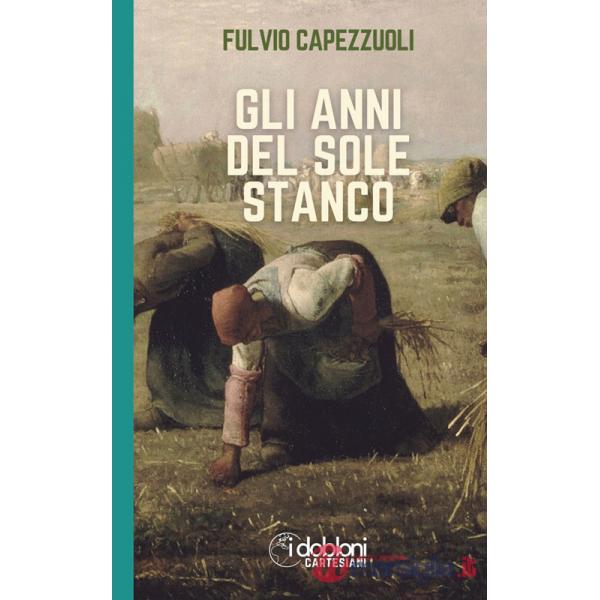 Anni del sole stanco. Ediz. integrale (Gli)
