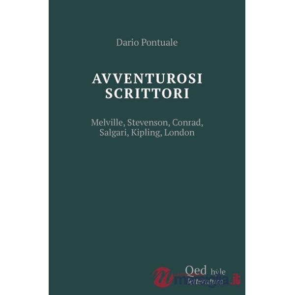 Scrittori avventurosi. Melville, Stevenson, Conrad, Salgari, Kipling, London