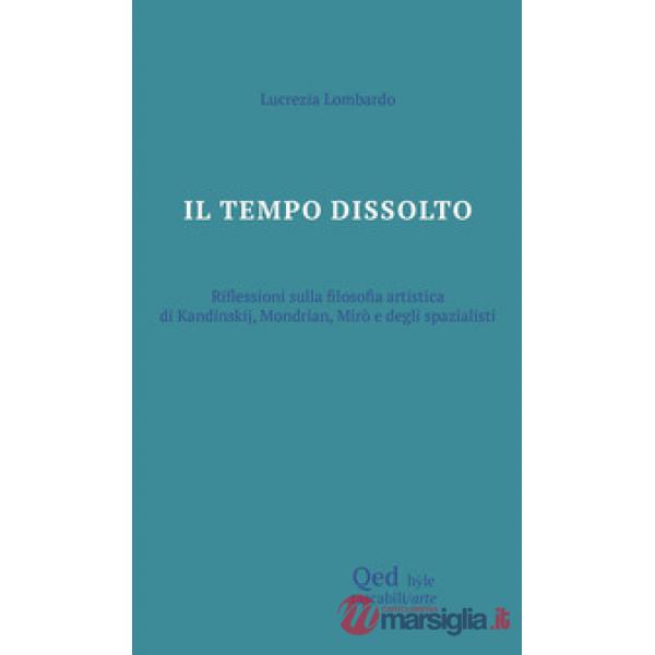 Tempo dissolto. Riflessioni sulla filosofia artistica (Il)