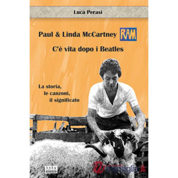 Paul & Linda McCartney: RAM. C'è vita dopo i Beatles. La storia, le canzoni, il significato
