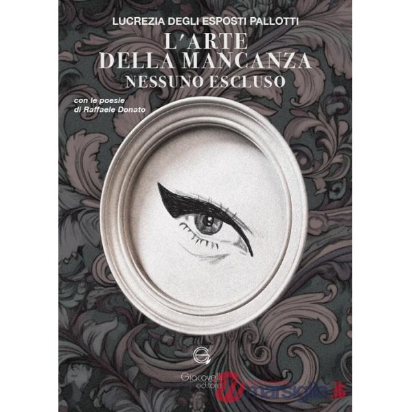 Arte della mancanza. Nessuno escluso. Con le poesie di Raffaele Donato (L')