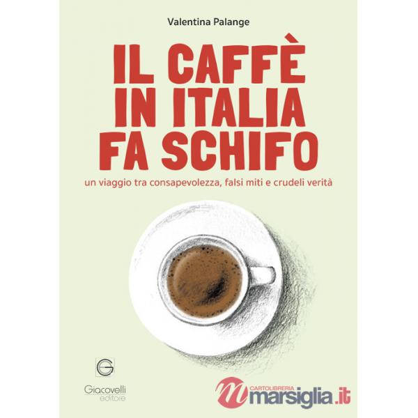 Il caffè in Italia fa schifo. Un viaggio tra consapevolezza, falsi miti e crudeli verità