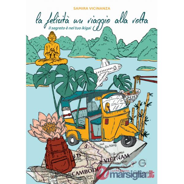 Felicità un viaggio alla volta. Il segreto è nel tuo Ikigai (La)