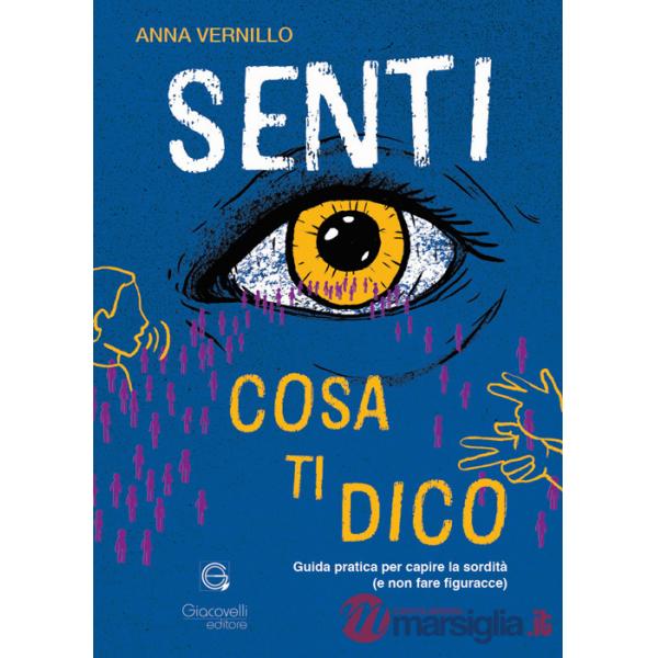 Senti cosa ti dico. Guida pratica per capire la sordità (e non fare figuracce)