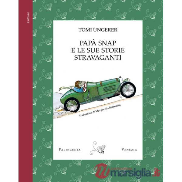 Papà Snap e le sue storie stravaganti. Ediz. a colori