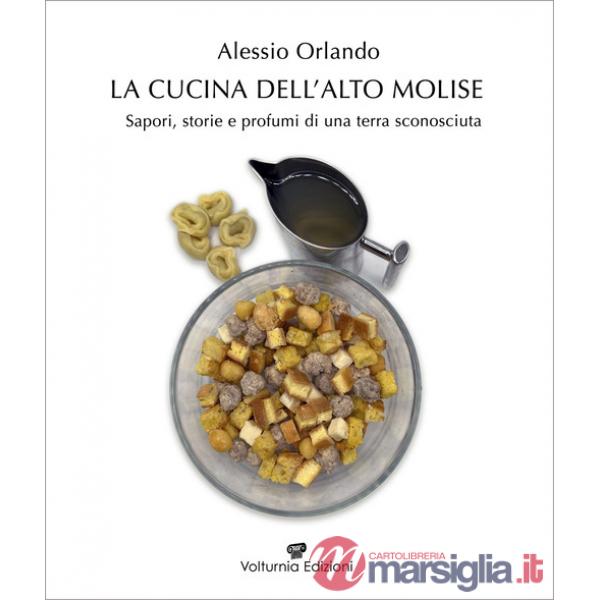 Cucina dell'Alto Molise. Sapori, storie e profumi di una terra sconosciuta (La)