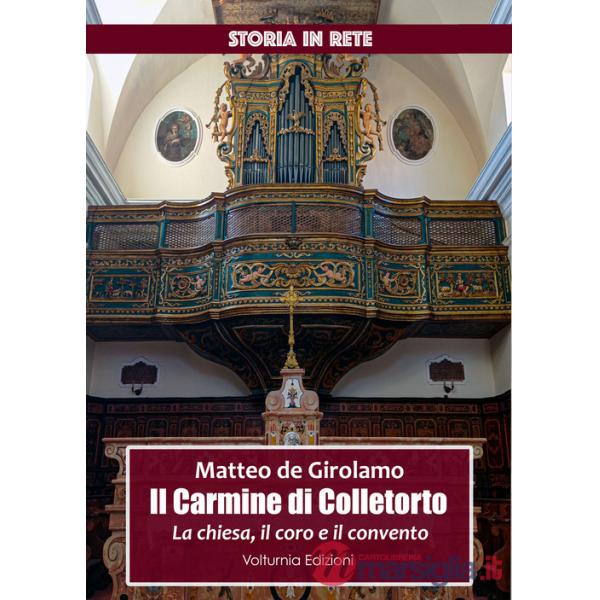 Carmine di Colletorto. La chiesa, il coro e il convento (il)