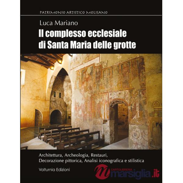 Complesso ecclesiale di Santa Maria delle Grotte. Architettura, archeologia, restauri, decorazione pittorica, analisi iconografi