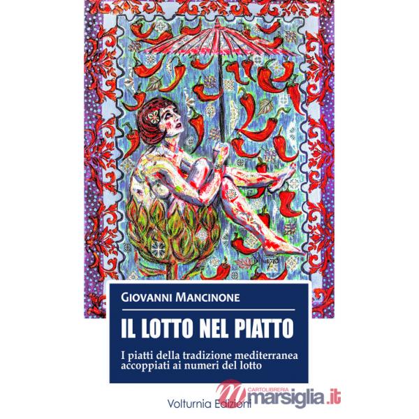 Lotto nel piatto. I piatti della tradizione mediterranea accoppiati ai numeri del lotto (Il)
