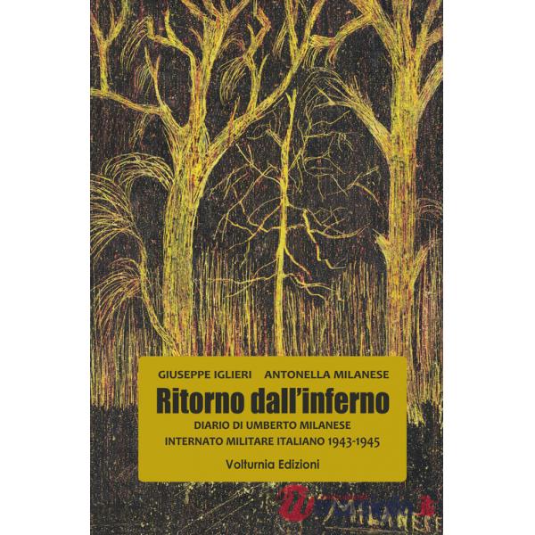 Ritorno dall'inferno. Diario di Umberto Milanese Internato Militare Italiano 1943-1945
