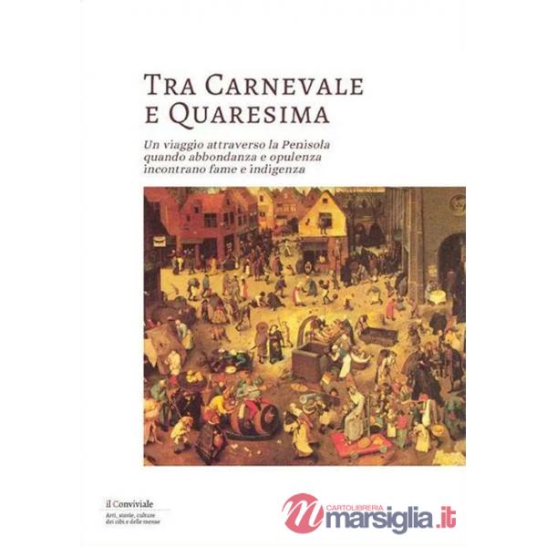 Tra Carnevale e Quaresima. Un viaggio attraverso la Penisola quando abbondanza e opulenza incontrano fame e indigenza