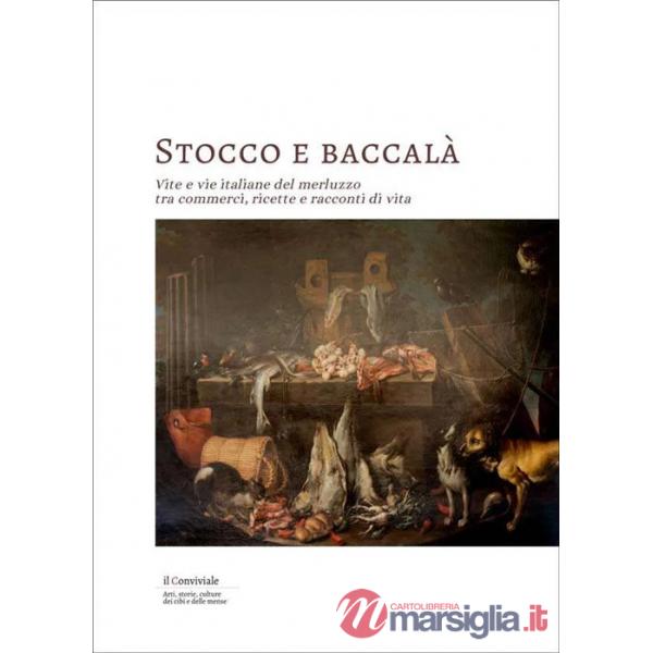 Stocco e baccalà. Vite e vie italiane del merluzzo, tra commerci, ricette e racconti di vita