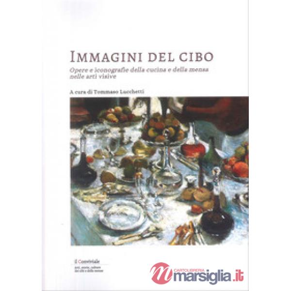 Immagini del cibo. Opere e iconografie della cucina e della mensa nelle arti visive