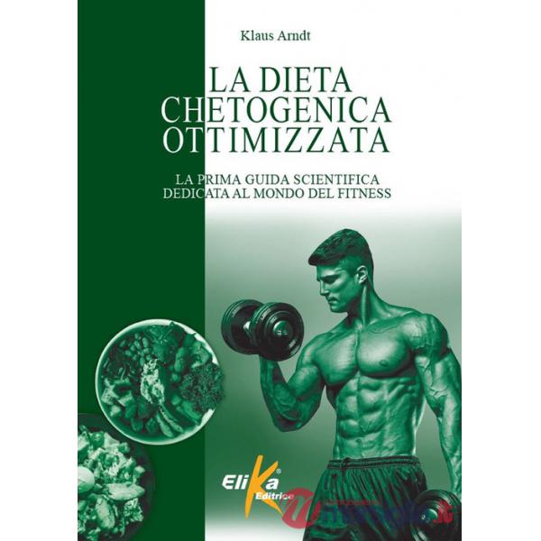 Dieta chetogenica ottimizzata. La prima guida scientifica dedicata al mondo del fitness (La)