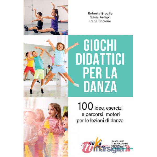 Giochi didattici per la danza. 100 idee, esercizi e percorsi motori per le lezioni di danza