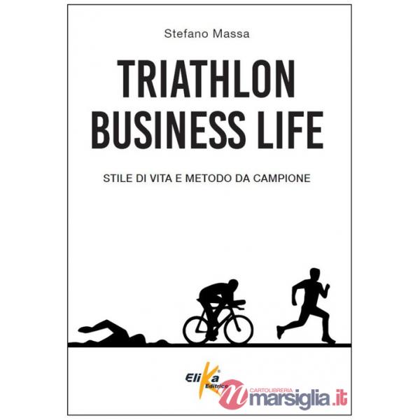 Triathlon business life. Stile di vita e metodo da campione