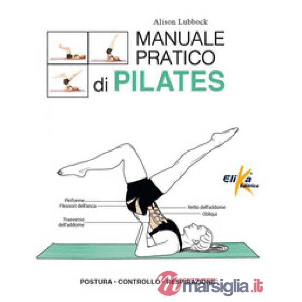 Manuale pratico di pilates. Postura, controllo, respirazione