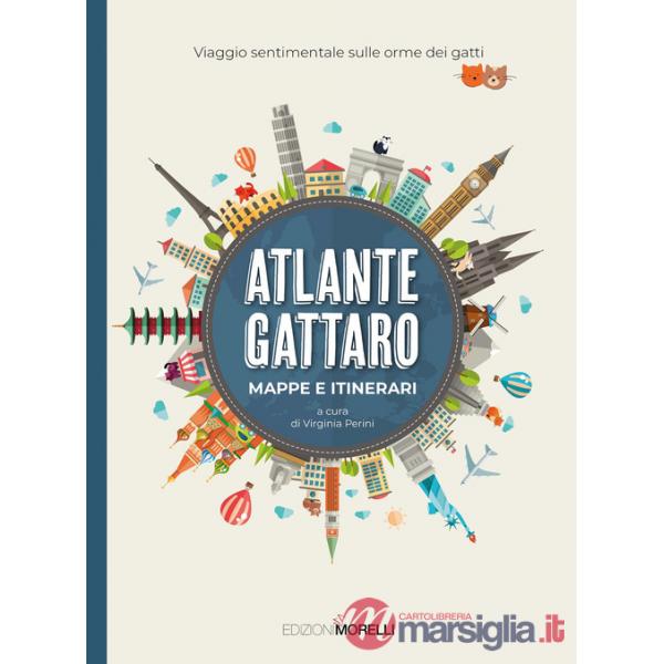 Atlante gattaro. Mappe e itinerari. Viaggio sentimentale sulle orme dei gatti