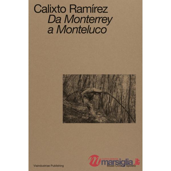 Calixto Ramírez. Da Monterrey a Monteluco. Catalogo della mostra (Spoleto, 11 novembre 2023-11 marzo 2024). Ediz. bilingue