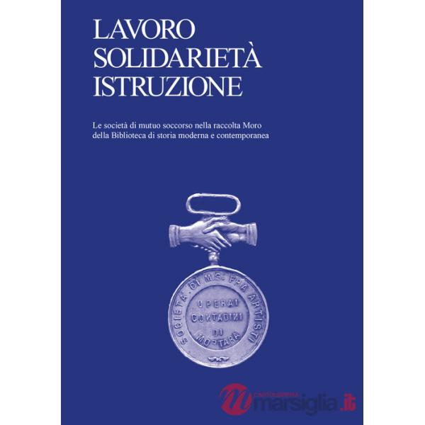 Lavoro, solidarietà, istruzione. Le società di mutuo soccorso nella raccolta Moro della Biblioteca di storia moderna e contempor