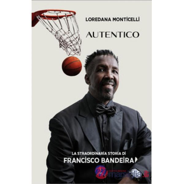 Autentico. La straordinaria storia di Francisco Bandeira. Ediz. illustrata