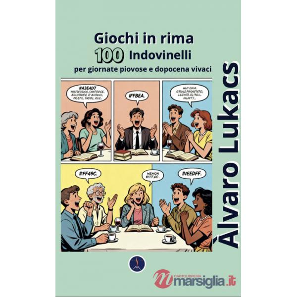 Giochi in rima. 100 indovinelli per giornate piovose e dopocena vivaci