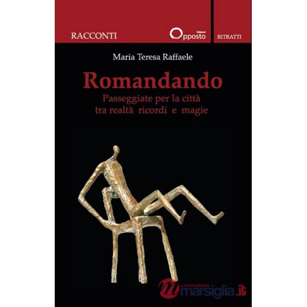 Romandando. Passeggiate per la città tra realtà ricordi e magie