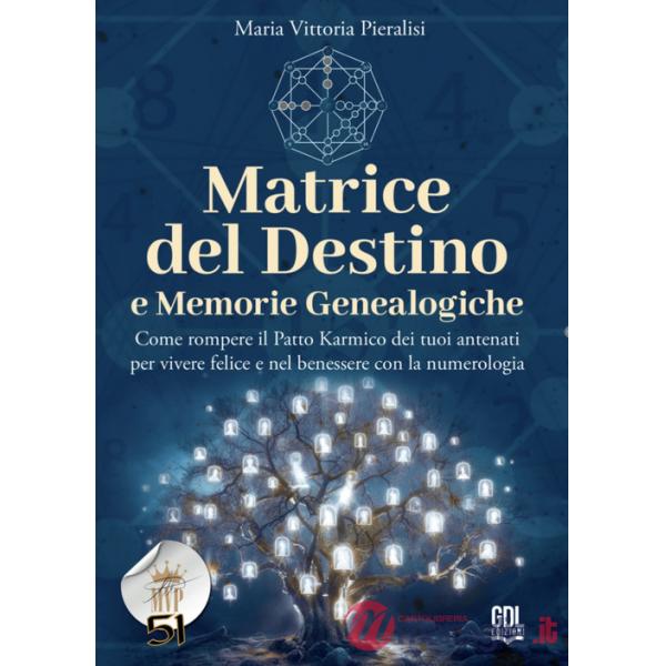 Matrice del destino e memorie genealogiche. Come rompere il patto karmico dei tuoi antenati per vivere felice e nel benessere co