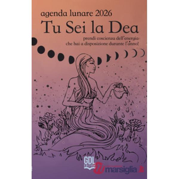 Tu sei la dea. Agenda lunare 2026. Prendi coscienza dell'energia che hai a disposizione durante l'anno!