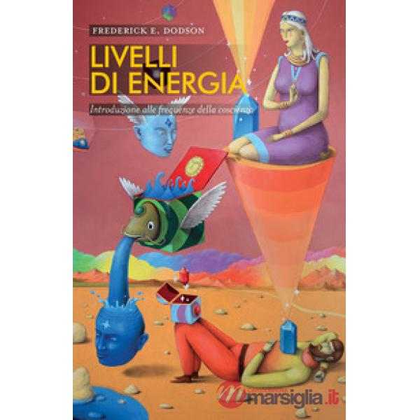 Livelli di energia. Introduzione alle frequenze della coscienza