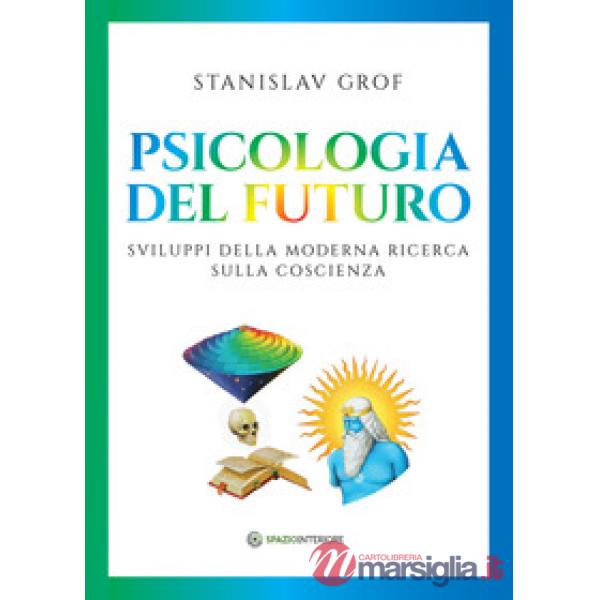 Psicologia del futuro. Sviluppi della moderna ricerca sulla coscienza