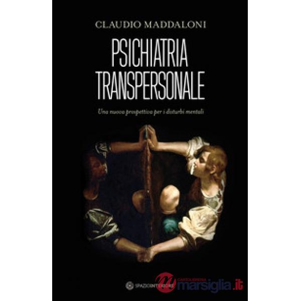 Psichiatria transpersonale. Una nuova prospettiva per i disturbi mentali